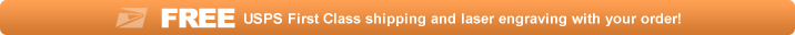 FREE USPS First Class shipping and laser engraving with your order!